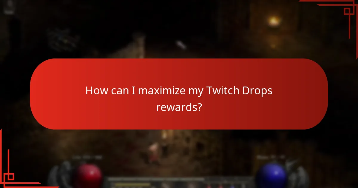 How can I maximize my Twitch Drops rewards?