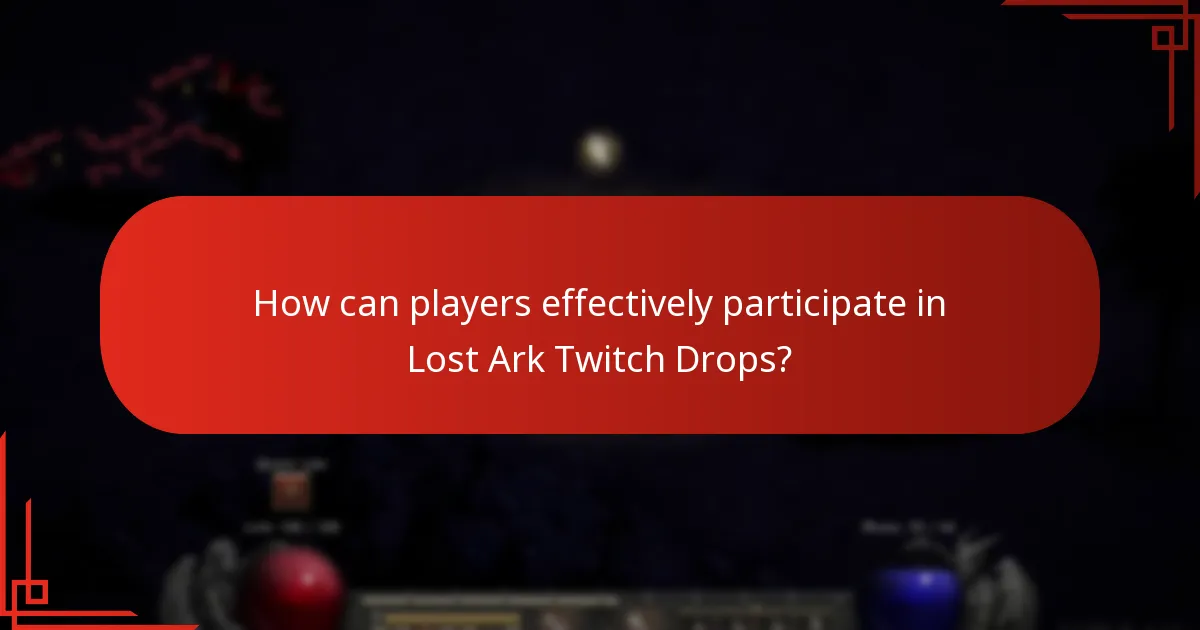 How can players effectively participate in Lost Ark Twitch Drops?