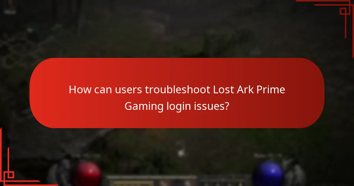 How can users troubleshoot Lost Ark Prime Gaming login issues?