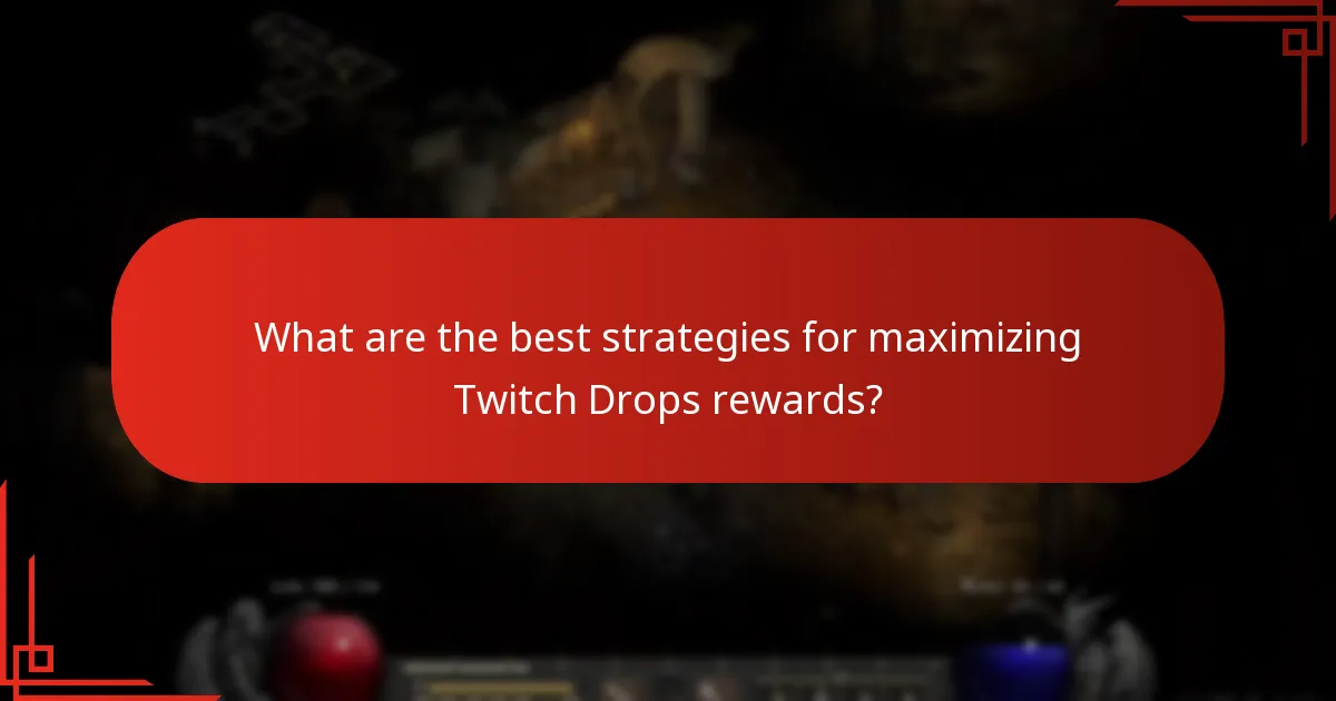 What are the best strategies for maximizing Twitch Drops rewards?