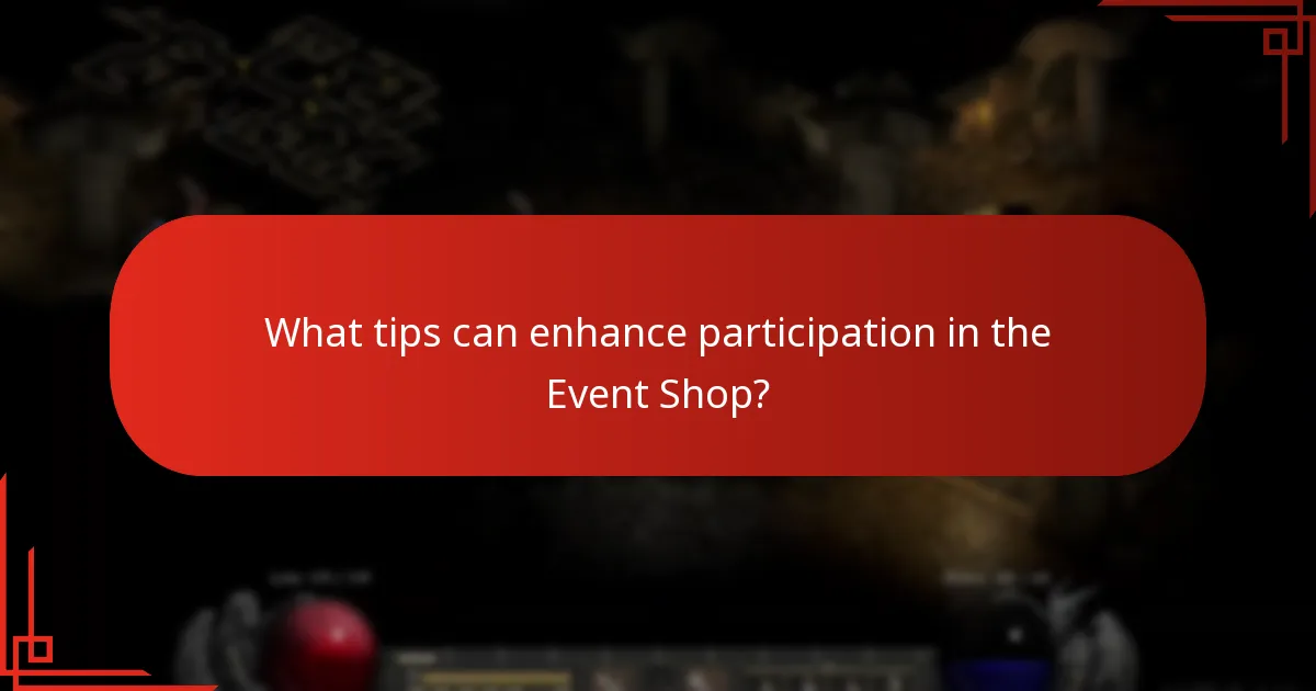 What tips can enhance participation in the Event Shop?