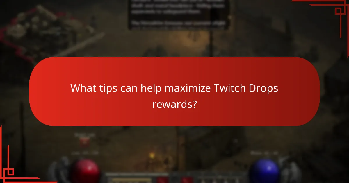 What tips can help maximize Twitch Drops rewards?