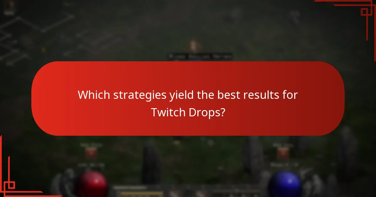 Which strategies yield the best results for Twitch Drops?